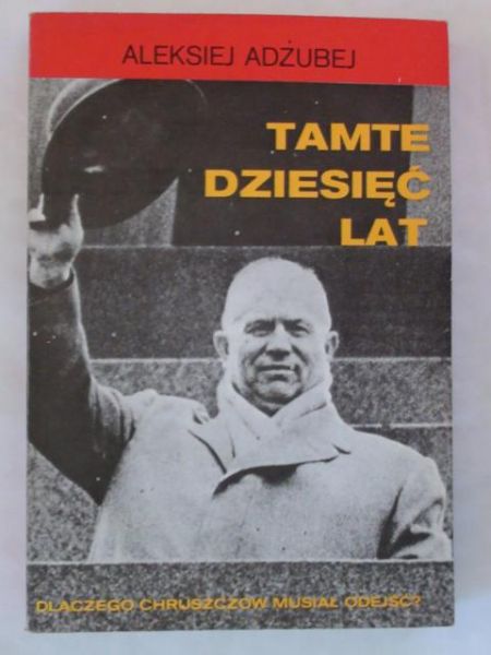 Adżubej Aleksiej - Tamte dziesięć lat