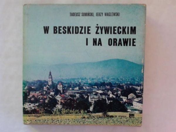 Sumiński Tadeusz,   - W Beskidzie Żywieckim i na Orawie