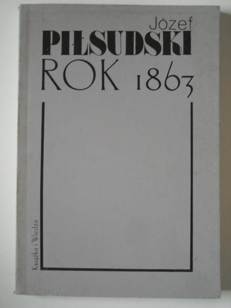 (red.) - Józef Piłsudski. Rok 1863