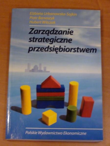 Urbanowska-Sojkin Elżbieta,   - Zarządzanie strategiczne przedsiębiorstwem