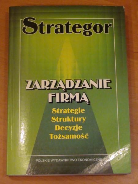 Zarządzanie firmą: strategie, struktury, decyzje, tożsamość