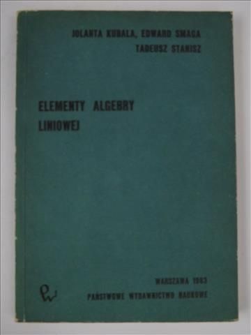 Kubala J., Smaga E.,   - Elementy algebry liniowej