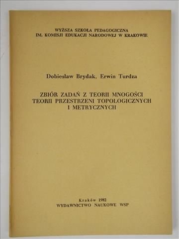 Brydak D.,   - Zbiór zadań z teorii mnogości teorii przestrzeni topologicznych i metrycznych
