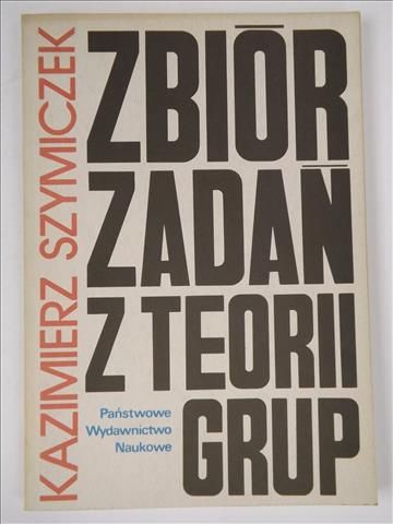 Szymiczek Kazimierz - Zbiór zadań z teorii grup