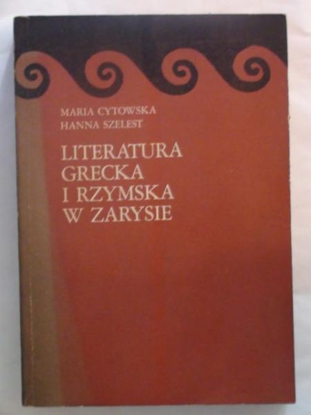 Cytowska Maria, Szelest Hanna - Literatura grecka i rzymska w zarysie