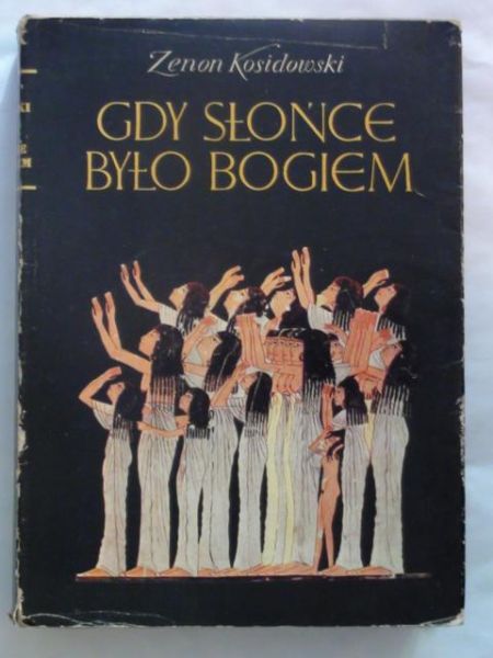 Kosidowski Zenon - Gdy słońce było Bogiem