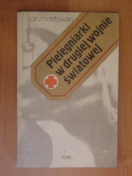 Masłowski Jan - Pielęgniarki w drugiej wojnie światowej