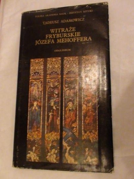 Adamowicz Tadeusz - Witraże Fryburskie Józefa Mehoffera
