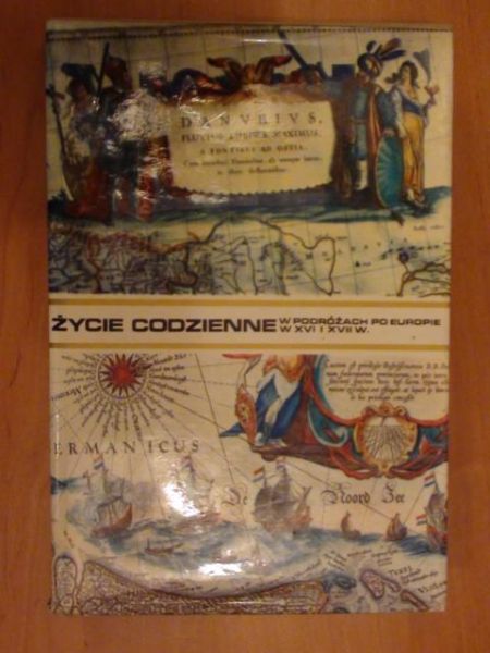 Mączak Antoni - Życie codzienne w podróżach po Europie w XVI i XVII w.