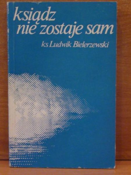 Bielerzewski Ludwik - Ksiądz nie zostaje sam
