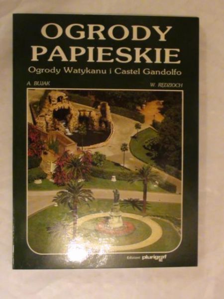 Bujak Adam - Ogrody papieskie - ogrody Watykany i Castel Gandolfo