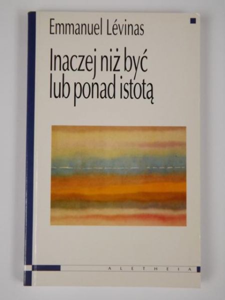 Levinas Emmanuel - Inaczej niż być lub ponad istotą