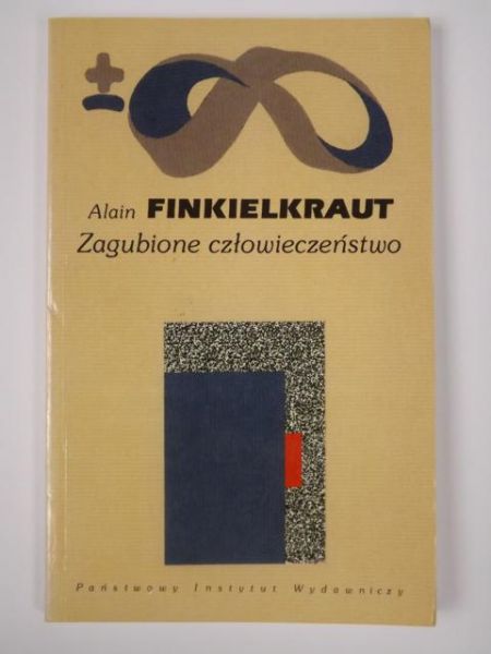 Finkielkraut Alain - Zagubione człowieczeństwo