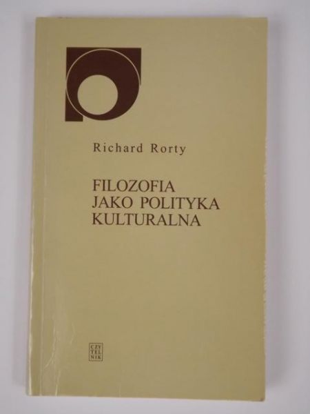 Rorty Richard - Filozofia jako polityka kulturalna