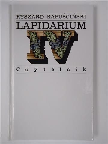 Kapuściński Ryszard - Lapidarium IV