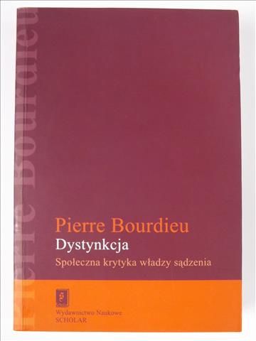 Bourdieu Pierre - Dystynkcja. Społeczna krytyka władzy sądzenia