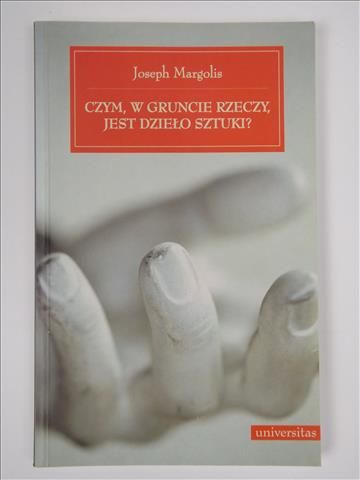 Margolis Joseph - Czym, w gruncie rzeczy, jest dzieło sztuki?