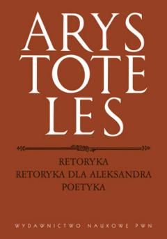 Arystoteles - Retoryka. Retoryka dla Aleksandra. Poetyka