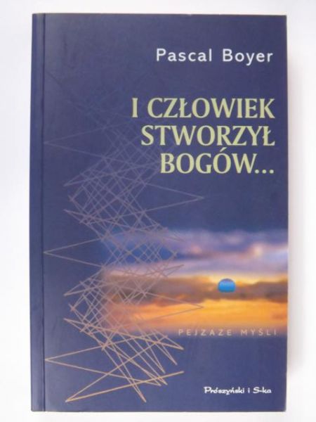 Boyer Pascal - I człowiek stworzył bogów