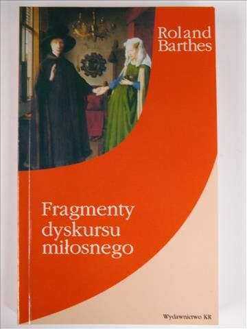 Barthes Roland - Fragmenty dyskursu miłosnego