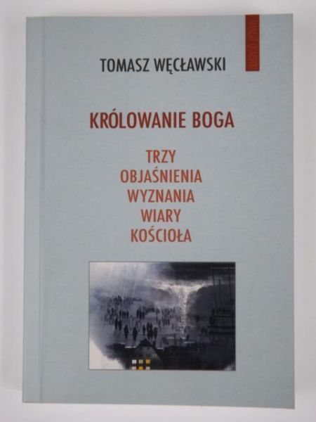 Królowanie Boga. Trzy objaśnienia wyznania wiary kościoła