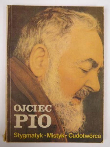 Burchacka Irena - Ojciec Pio Stygmatyk-Mistyk-Cudotwórca