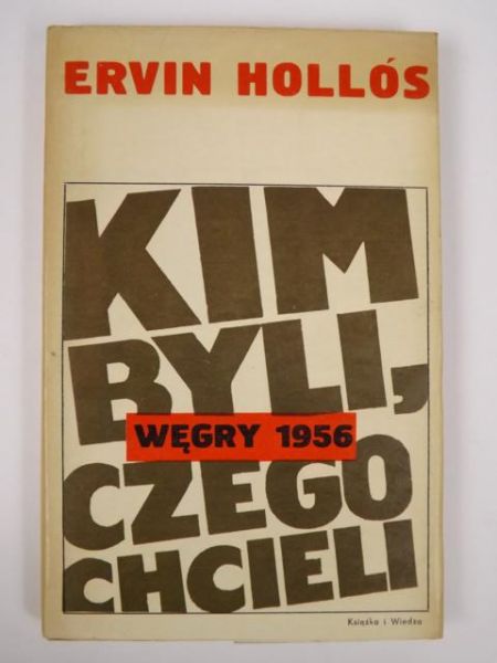 Kim byli, czego chcieli. Węgry 1956 r.