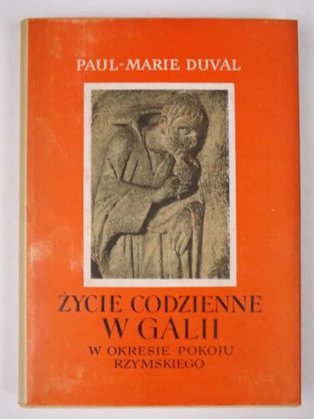 Duval Paul Marie - Życie codzienne w Galii w okresie pokoju rzymskiego