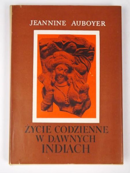 Auboyer Jeannine - Życie codzienne w dawnych Indiach