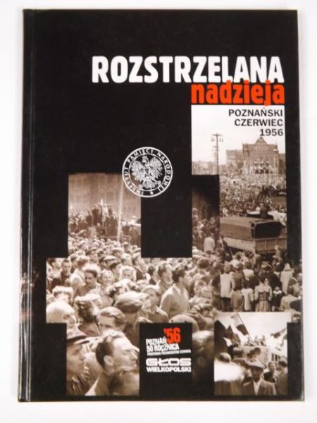 Rozstrzelana nadzieja: poznański czerwiec 1956