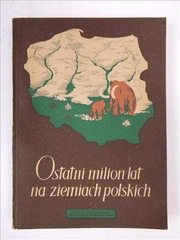 Halicki Bronisław (red.) - Ostatni milion lat na ziemiach polskich