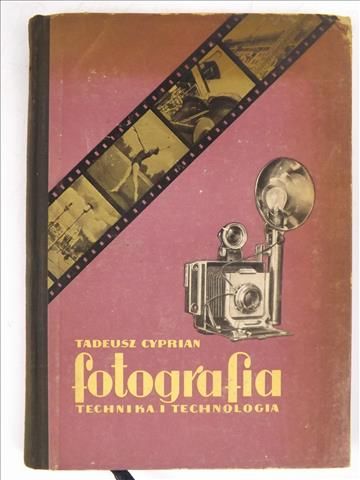 Cyprian Tadeusz - Fotografia: technika i technologia