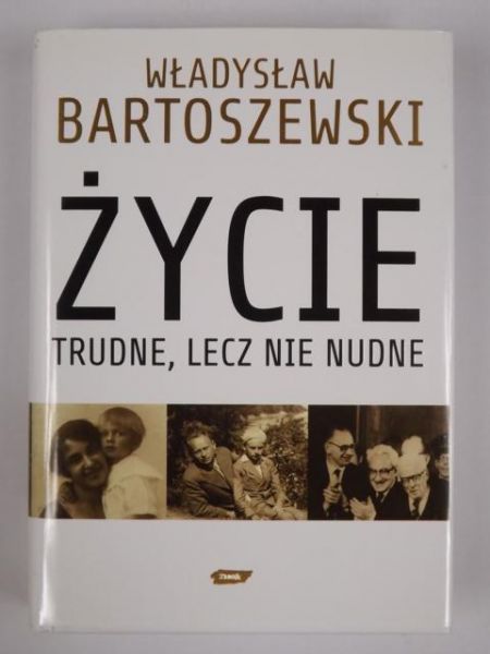Bartoszewski Władysław - Życie trudne, lecz nie nudne