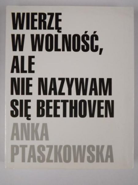 Wierzę w wolność, ale nie nazywam się Beethoven