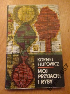Filipowicz Kornel - Mój przyjaciel i ryby