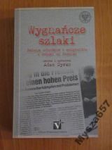 Dyrko Adam (red.) - Wygnańcze szlaki. Relacje uchodźców i emigrantów z Polski do Niemiec
