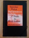 Piekut Stanisław - Pod krwawym niebem. Z Polski do Rosji Stalina