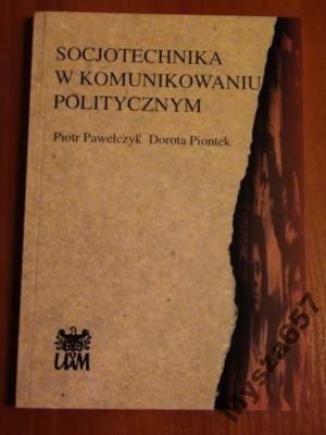 Pawełczyk Piotr, Piontek Dorota - Socjotechnika w komunikowaniu politycznym