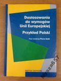 Kalka Piotr (red.) -  Dostosowania do wymogów Unii Europejskiej. Przykład Polski