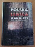 Ślęzak Tadeusz,   (red.) - Polska lewica w XX wieku historia-ludzie-idee