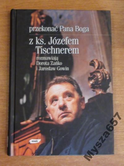 PRZEKONAĆ PANA BOGA Rozmowa z Tischnerem