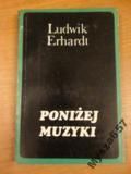 Ludwik Erhardt PONIŻEJ MUZYKI Artykuły recenzje