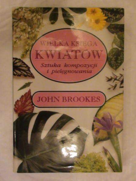 Wielka księga kwiatów - Sztuka kompozycji i pielęgnowania