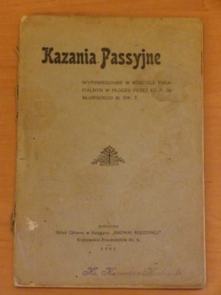 Kazania passyjne wypowiedziane w kościele parafialnym w Płocku przez ks. Jabłońskiego 1905 r.