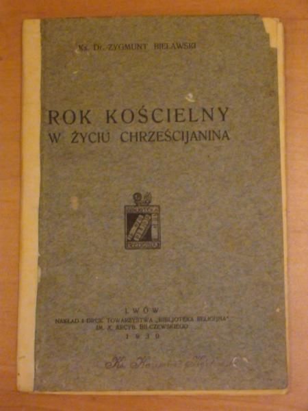 Bielawski Zygmunt - Rok kościelny w życiu chrześcijanina (1930 r.)