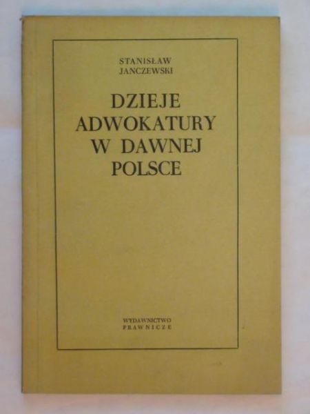 Janczewski Stanisław - Dzieje adwokatury w dawnej Polsce