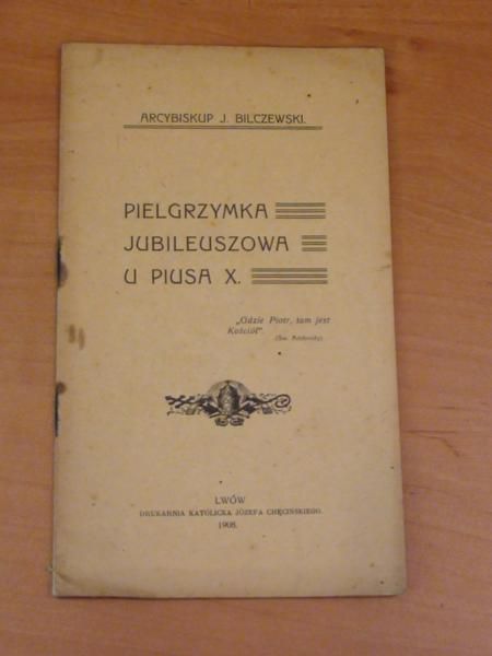 Bilczewski J. - Pilgrzymka jubileuszowa u Piusa X 1908 r.