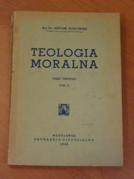 Borowski Antoni - Teologia moralna cz. I tom II  1945 r.
