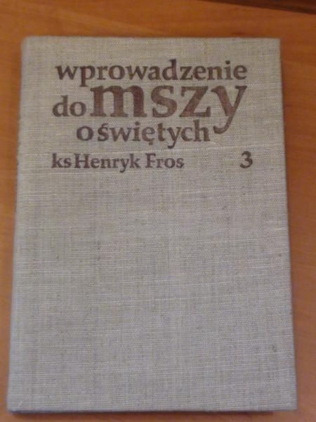 Fros Henryk - Wprowadzenie do mszy o świętych cz. 3