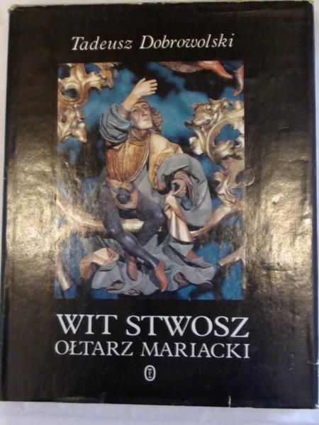 Dobrowolski Tadeusz - Wit Stwosz Ołtarz Mariacki